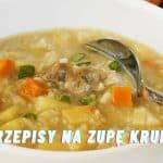 4 Przepisy na Zupę Krupnik