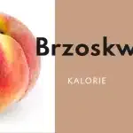 Brzoskwinia - Kcal i Węglowodany