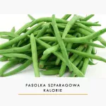 Fasolka Szparagowa - Kcal i Właściwości