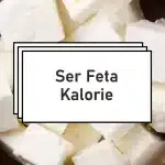 Ser Feta - Kcal i Wartości Odżywcze